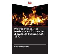 Prêtres irlandais et Mexicains en Arizona Le diocèse de Tucson 1945-1970