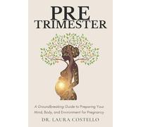 Pretrimester: A Groundbreaking Guide to Preparing Your Mind, Body, and Environment for Pregnancy