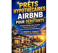 Prêts Hypothécaires Airbnb pour Débutants: Comment Acheter Votre Première Propriété Airbnb avec la Bonne Stratégie de Financement: 3 (La Série Maîtrise Des Prêts Hypothécaires Airbnb)