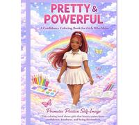Pretty And Powerful: An Inspirational Coloring Book for Teen Girls & Women Featuring Positive Affirmations, Self-Esteem Boosting Quotes, and Relaxing Self-Care Pages