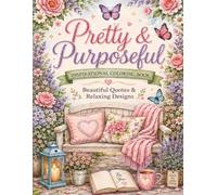 Pretty and Purposeful: Inspirational Coloring Book with Beautiful Quotes & Relaxing Designs