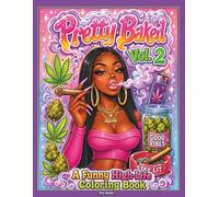 Pretty Baked Vol. 2 Coloring Book: A Funny High-Life Coloring Book with Relatable Baddie Moments, Smoke Sessions & Chill Vibes