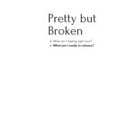 Pretty but Broken: A Self-Love & Healing Journal for Women Recovering from Heartbreak, Toxic Relationships & Emotional Burnout