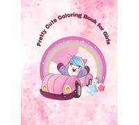 Pretty Cute Coloring Book for Girls Ages 4-8: Cute Animals, Unicorns and Fun Pretty Coloring Pages for Girls