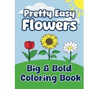 Pretty Easy Flowers: Big and Bold Coloring Book for Adults and Kids for Relaxation