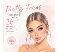 Pretty Faces Coloring Book: 50 Beautiful Women to Color - Stunning Portraits, Glamorous Hairstyles, Elegant Fashion & Relaxing Designs for Teens and Adults
