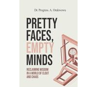 Pretty Faces, Empty Minds: Reclaiming Wisdom in a World of Clout and Chaos