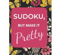 Pretty Floral Sudoku: 55 Relaxing Puzzles for Adults with Full Solutions: Black & White Sudoku Book with Pretty Floral Frames - Calm Your Mind, Unwind, and Improve Focus