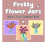 Pretty Flower Jars: Bold and Easy Coloring Book (Bold and Easy Coloring Books)