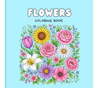 Pretty Flowers Coloring Book: A Collection of Gorgeous Flowers for Relaxation, Creativity, and Stress Relief