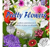 Pretty Flowers: Livre de coloriage pour adultes : illustrations botaniques dessinées à la main et check-lists interactives pour se détendre et soulager le stress. (La Collection Pretty)