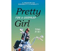 Pretty for a Crippled Girl: A Memoir of Disability & Mobility