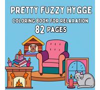 Pretty Fuzzy Hygge Coloring Book for Relaxation: 82 Pages of Cozy Hygge-Inspired Fuzzy Scenes for Relaxation, Stress Relief, Mindfulness and Creative Coloring Fun