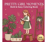 Pretty Girl Moments Bold & Easy Coloring Book: 49 Pages of Stylish Everyday Girl Scenes and Bold Easy Designs for Relaxation, Creativity and Coloring Fun