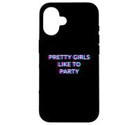 Pretty Girls Like To Party Rave Club Festival Raver Girl Carcasa para iPhone 16