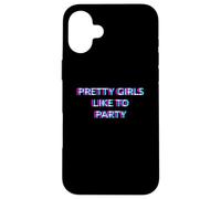 Pretty Girls Like To Party Rave Club Festival Raver Girl Carcasa para iPhone 16 Plus