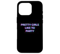 Pretty Girls Like To Party Rave Club Festival Raver Girl Carcasa para iPhone 16 Pro