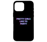 Pretty Girls Like To Party Rave Club Festival Raver Girl Carcasa para iPhone 16 Pro MAX