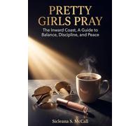 Pretty Girls Pray: The Inward Coast, A Guide to Balance, Discipline, and Peace