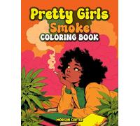 Pretty Girls Smoke: A Coloring Book for The ADULT STONER