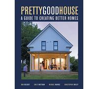 Pretty Good House: A Common-Sense Approach To Energy-Efficient Building