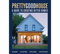Pretty Good House: A Common-Sense Approach To Energy-Efficient Building