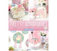 Pretty Handmades: Felt & Fabric Sewing Projects to Warm Your Heart
