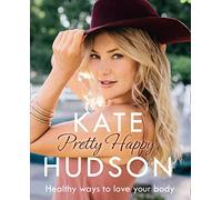 Pretty Happy: The Healthy Way to Love Your Body