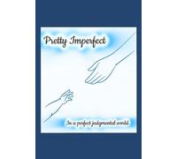 Pretty Imperfect in A Perfect Judgmental World: A Teen Mom’s Guide to Owning Your Story, Silencing Shame, and Shaping a Stronger Future