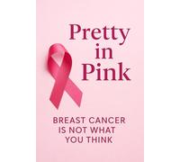 Pretty In Pink Breast Cancer Is Not What You Think