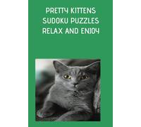 PRETTY KITTENS SUDOKU PUZZLES RELAX AND ENJOY 6X9: GREAT FUN WITH SUDOKU PUZZLES - GREAT FOR WORKING YOUR MIND KEEPING YOU ALERT OR JUST FUN