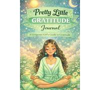 Pretty Little Gratitude Journal: A Gorgeous Girl’s Guide to Gratitude