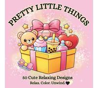 Pretty Little Things: Bold and Easy Coloring Book: 50 Cute & Cozy Relaxation Designs for Stress Relief, Perfect for Adults, Teens & Beginners