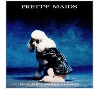 Pretty Maids - If I ain't gonna change