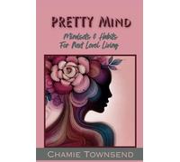PRETTY Mind: Mindsets and Habits for Next Level Living