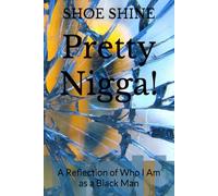 Pretty Nigga!: A Reflection of Who I Am as a Black Man
