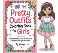 Pretty Outfits Coloring Book for Girls: Sweet Dresses, Cute Accessories & Creative Fashion Coloring for Girls Ages 8-12