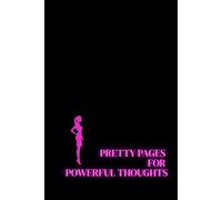 Pretty Pages for Powerful Thoughts. Lined Notebook For Women. Motivational And Inspirational Notebook