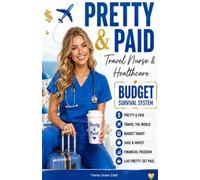 Pretty & Paid:: A Travel Nurse and Healthcare Professional Budget Guide for Women: Pay Packages, Stipends, Taxes, Savings, and Life on the Road (Travel Professionals Life On the Road)