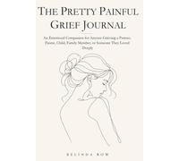 Pretty Painful Grief Journal: An Emotional Companion for Anyone Grieving a Partner, Parent, Child, Family Member, or Someone They Loved Deeply