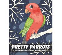 Pretty Parrots: Coloring & Dot-to-Dot Activity Book Featuring Unique Designs for Kids Ages 4-8 | Single-Sided Pages | 8.5x11-Inch Format