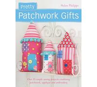 Pretty Patchwork Homestyle Decorations: Over 25 simple sewing projects combining patchwork, appliqué and embroidery