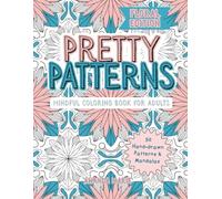 Pretty Patterns: Floral Edition: A Mindful Coloring Book for Adults with Stress-Relieving Botanical Patterns (Pretty Patterns : Mindful Coloring Book for Adults)