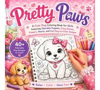 Pretty Paws: A Cute Dog Coloring Book for Girls Featuring Adorable Puppies, Cozy Scenes, Flowers, Hearts, and Fun Easy-to-Color Designs