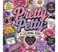 Pretty Petty: A Coloring Book: A Sassy Floral Escape for the Beautifully Overwhelmed