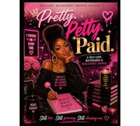 Pretty Petty Paid: A Self Love,Boundaries and Boss Energy Journal