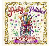 Pretty & Polished: A Girls' Colouring Book of Makeup, Beauty & Sparkle Kids, Teens And Adults