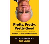 Pretty, Pretty, Pretty Good: Larry David and the Making of Seinfeld and Curb Your Enthusiasm, Fully Revised and Updated