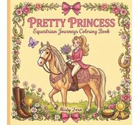 Pretty Princess Equestrian Journeys Coloring Book: A Relaxing Fairytale Horse Coloring Book for Pre-Teen Girls Featuring Royal Friends and Equestrian Fun