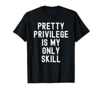 Pretty Privilege es mi única Habilidad Ingenioso Mujeres Hombres Camiseta